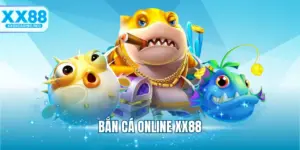 Bắn Cá Online XX88 - Lựa Chọn Game Đổi Thưởng Hàng Đầu 