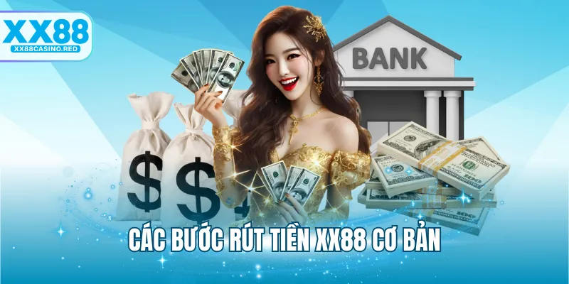 Rút tiền XX88 5 Các bước rút tiền XX88 cơ bản