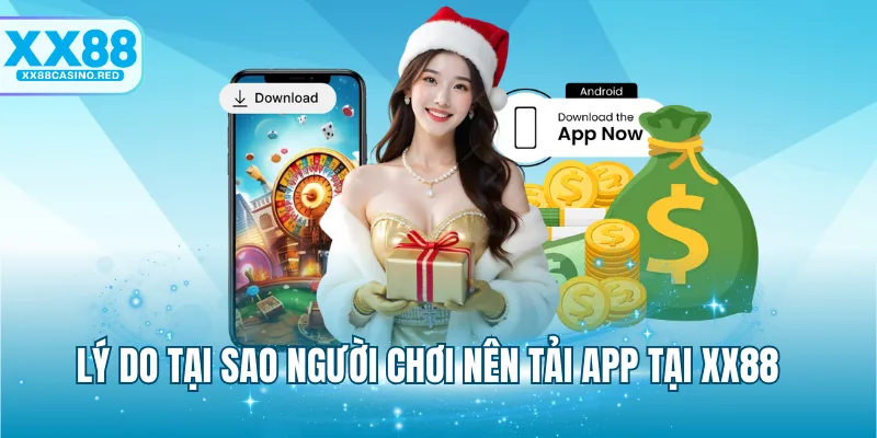 Lý do tại sao người chơi nên tải app tại XX88