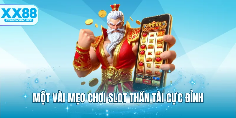 Một vài mẹo chơi slot Thần Tài cực đỉnh