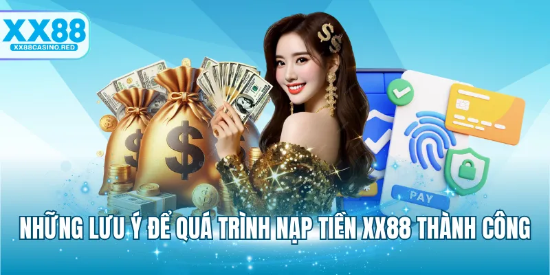Những lưu ý để quá trình nạp tiền XX88 thành công
