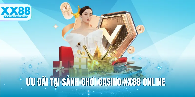 Ưu đãi tại sảnh chơi Casino XX88 online