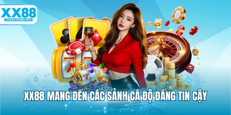 XX88 mang đến các sảnh cá độ đáng tin cậy